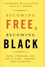 LA FUENTE e GROSS Beconing free1 Becoming Free - Becoming Black: Race Freedom and Law in Cuba - Virginia and Louisiana